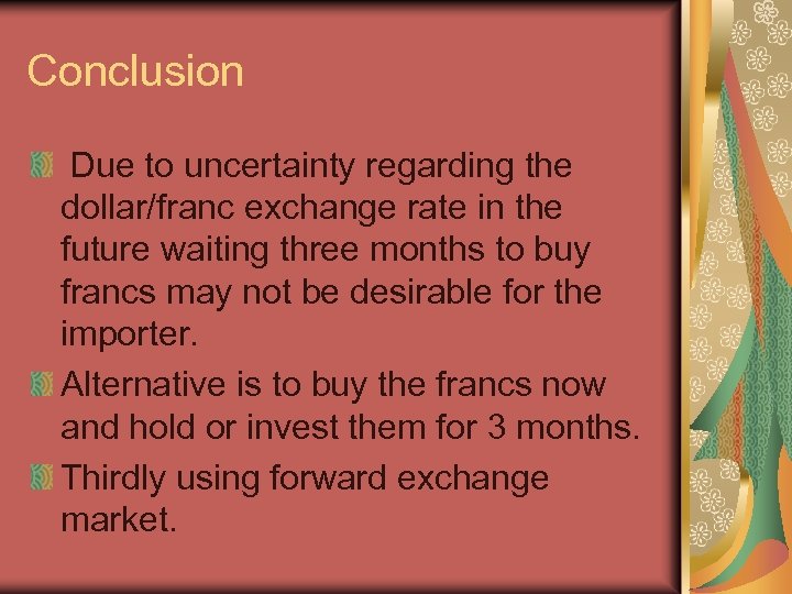 Conclusion Due to uncertainty regarding the dollar/franc exchange rate in the future waiting three