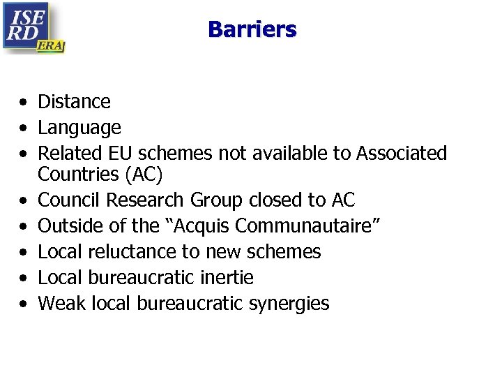 Barriers • Distance • Language • Related EU schemes not available to Associated Countries
