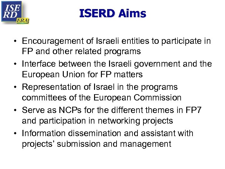 ISERD Aims • Encouragement of Israeli entities to participate in FP and other related