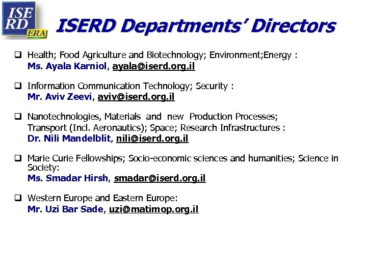 ISERD Departments’ Directors q Health; Food Agriculture and Biotechnology; Environment; Energy : Ms. Ayala