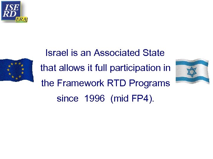 Israel is an Associated State that allows it full participation in the Framework RTD