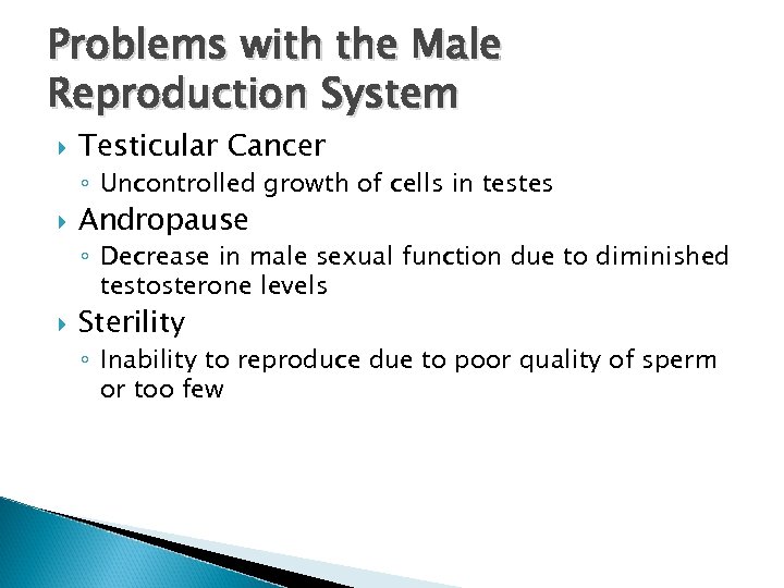 Problems with the Male Reproduction System Testicular Cancer ◦ Uncontrolled growth of cells in