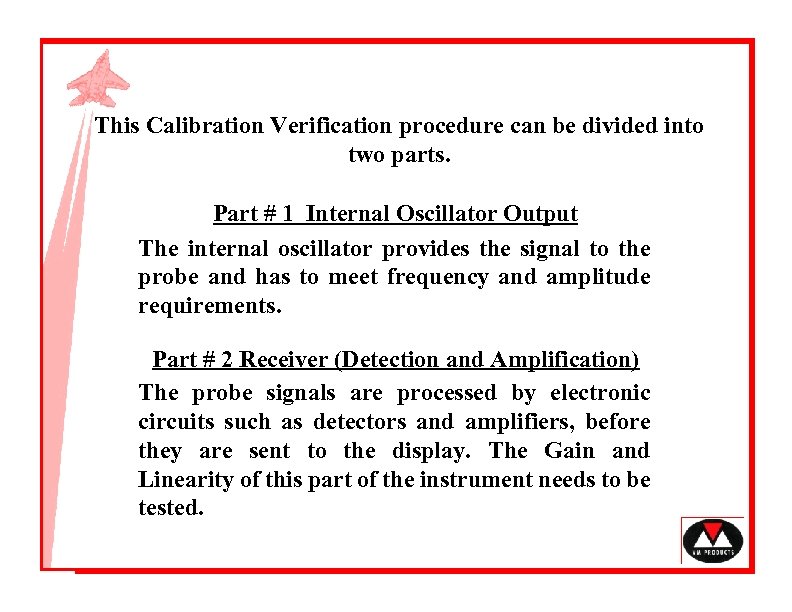 This Calibration Verification procedure can be divided into two parts. Part # 1 Internal