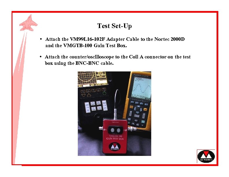 Test Set-Up • Attach the VM 99 L 16 -102 F Adapter Cable to