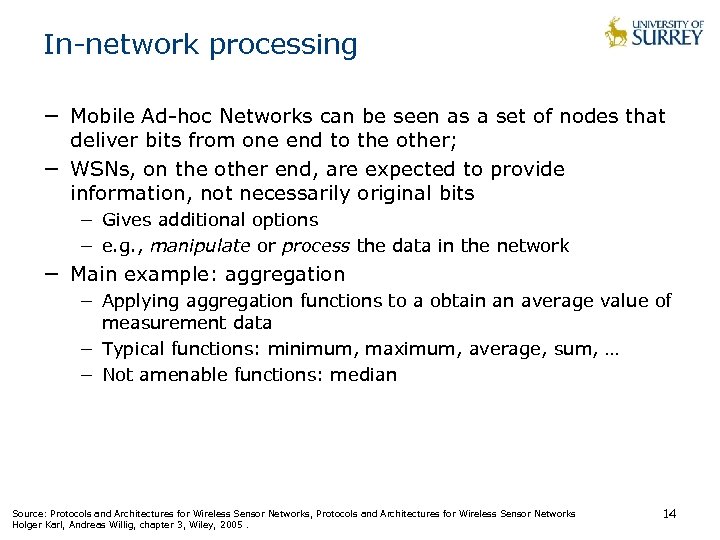 In-network processing − Mobile Ad-hoc Networks can be seen as a set of nodes