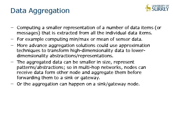 Data Aggregation − Computing a smaller representation of a number of data items (or