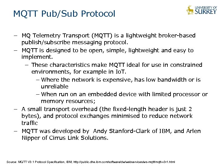 MQTT Pub/Sub Protocol − MQ Telemetry Transport (MQTT) is a lightweight broker-based publish/subscribe messaging