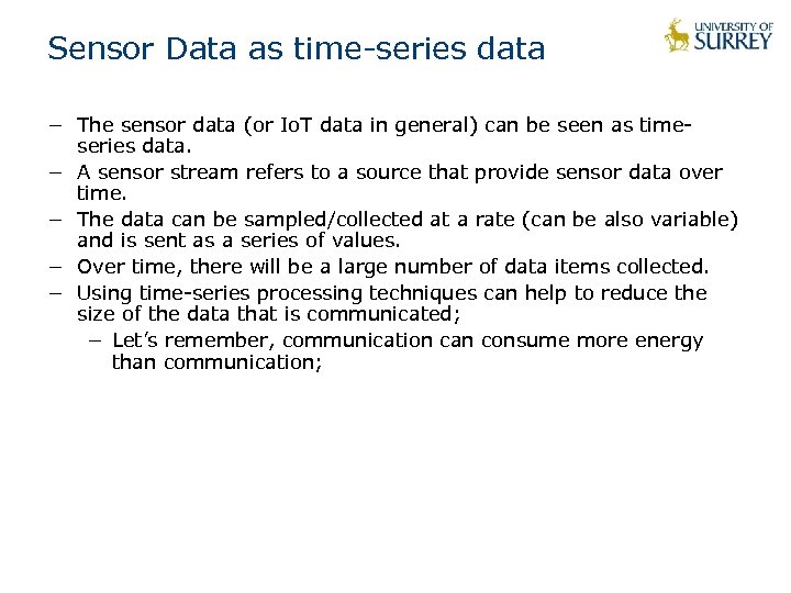 Sensor Data as time-series data − The sensor data (or Io. T data in