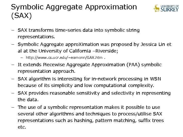 Symbolic Aggregate Approximation (SAX) − SAX transforms time-series data into symbolic string representations. −