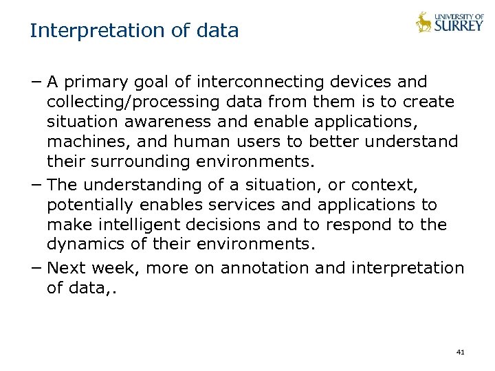 Interpretation of data − A primary goal of interconnecting devices and collecting/processing data from