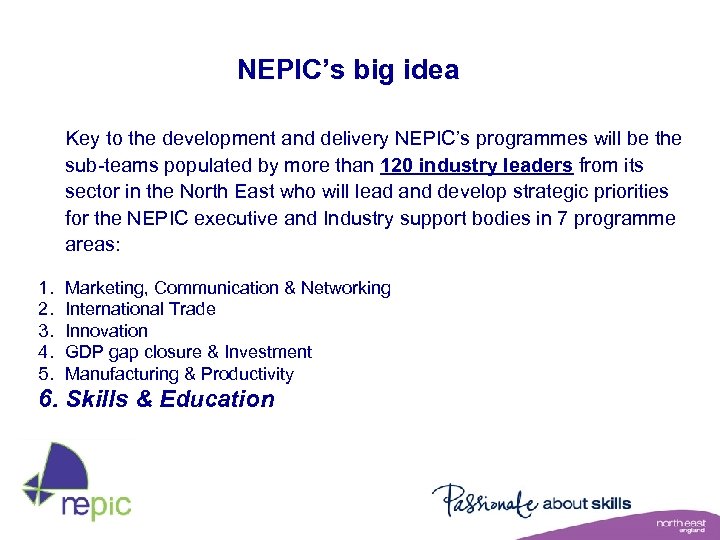 NEPIC’s big idea Key to the development and delivery NEPIC’s programmes will be the