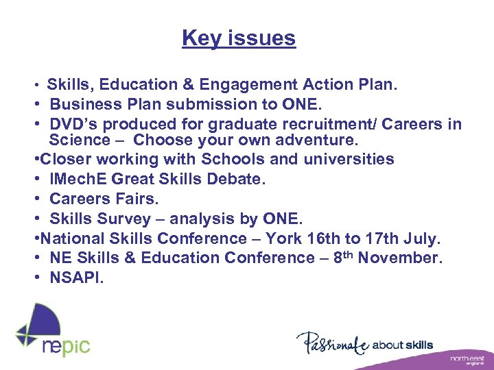 Key issues • Skills, Education & Engagement Action Plan. • Business Plan submission to