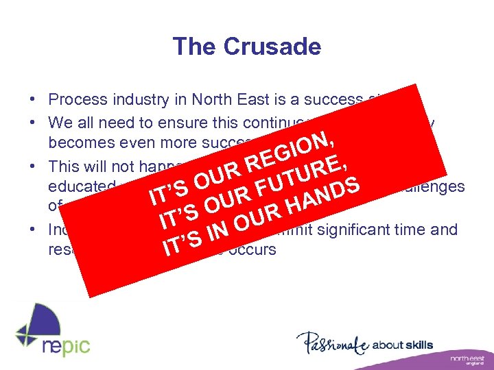 The Crusade • Process industry in North East is a success story • We