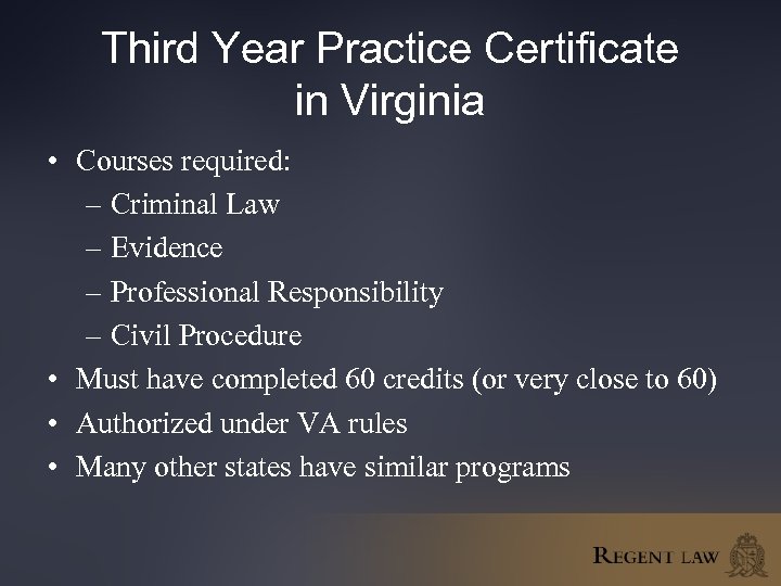 Third Year Practice Certificate in Virginia • Courses required: – Criminal Law – Evidence