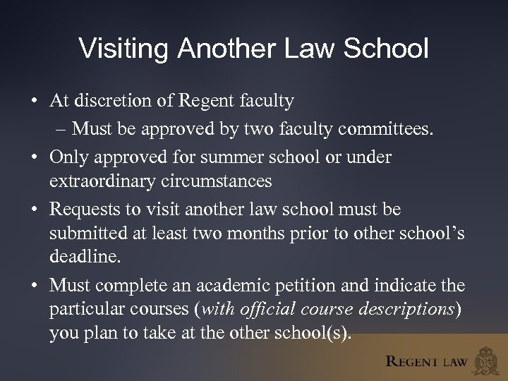 Visiting Another Law School • At discretion of Regent faculty – Must be approved