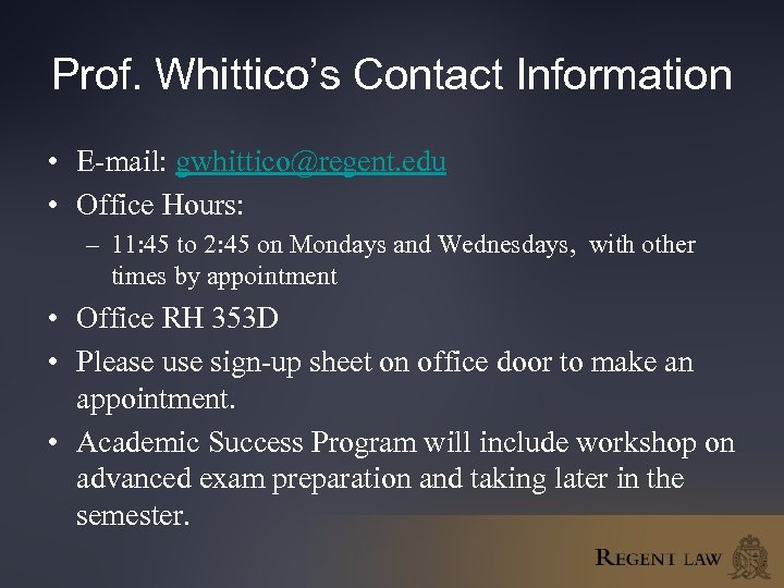 Prof. Whittico’s Contact Information • E-mail: gwhittico@regent. edu • Office Hours: – 11: 45