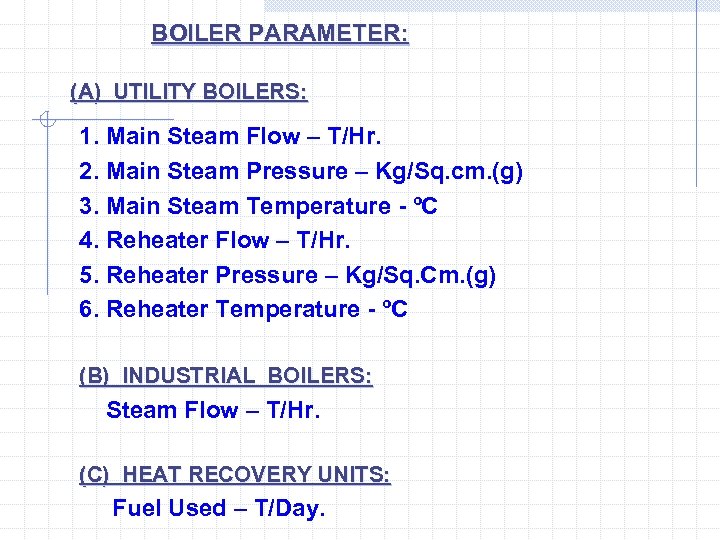 BOILER PARAMETER: (A) UTILITY BOILERS: 1. Main Steam Flow – T/Hr. 2. Main Steam