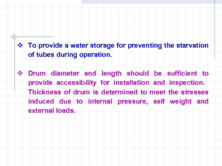  v To provide a water storage for preventing the starvation of tubes during
