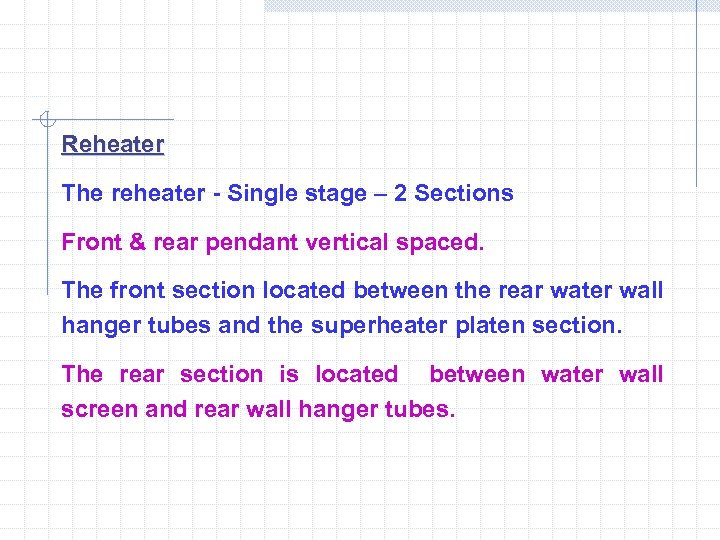Reheater The reheater - Single stage – 2 Sections Front & rear pendant vertical
