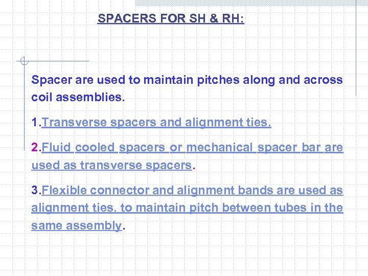 SPACERS FOR SH & RH: Spacer are used to maintain pitches along and across
