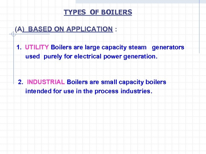 TYPES OF BOILERS (A) BASED ON APPLICATION : ) BASED ON APPLICATION 1. UTILITY