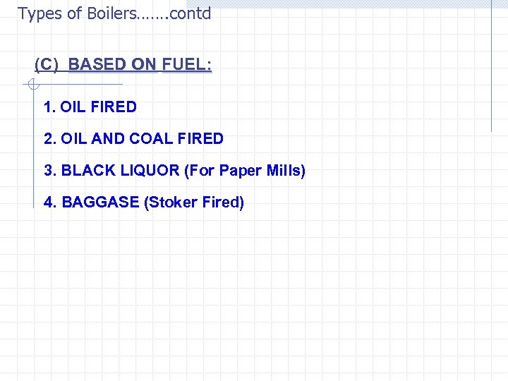 Types of Boilers……. contd (C) BASED ON FUEL: BASED ON 1. OIL FIRED 2.