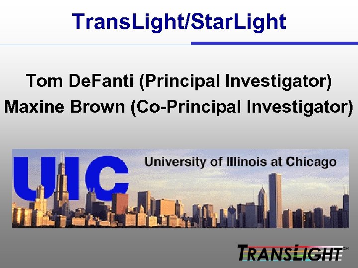 Trans. Light/Star. Light Tom De. Fanti (Principal Investigator) Maxine Brown (Co-Principal Investigator) 