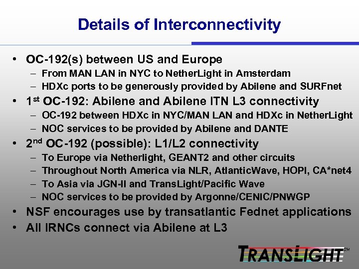 Details of Interconnectivity • OC-192(s) between US and Europe – From MAN LAN in