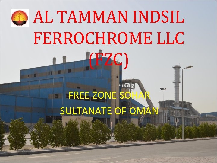 AL TAMMAN INDSIL FERROCHROME LLC (FZC) FREE ZONE SOHAR SULTANATE OF OMAN 