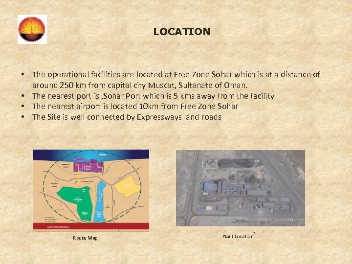 LOCATION • The operational facilities are located at Free Zone Sohar which is at