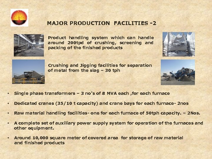 MAJOR PRODUCTION FACILITIES -2 Product handling system which can handle around 200 tpd of