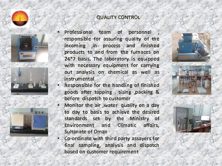 QUALITY CONTROL • Professional team of personnel , responsible for assuring quality of the