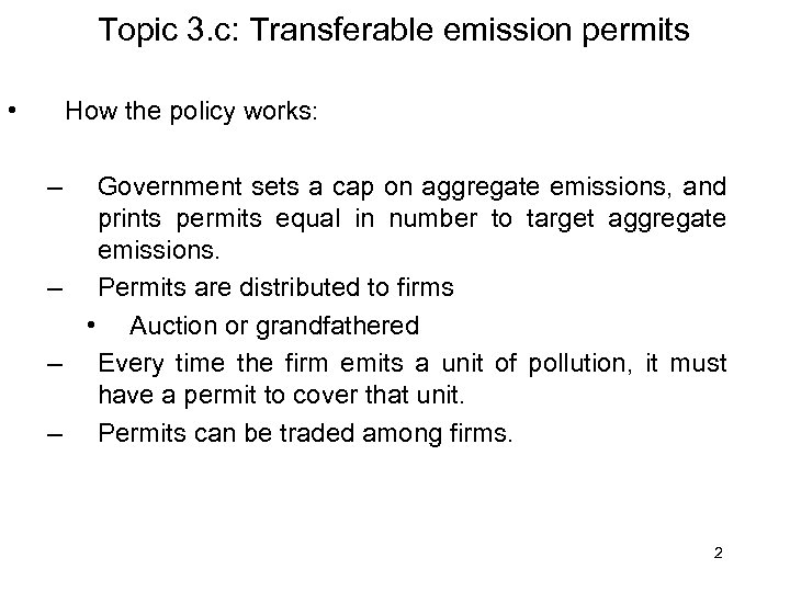 Topic 3. c: Transferable emission permits • How the policy works: – Government sets