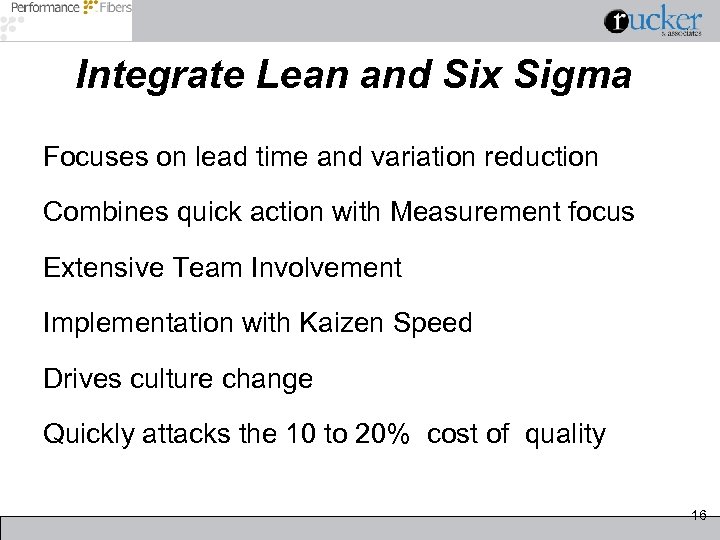 Integrate Lean and Six Sigma Focuses on lead time and variation reduction Combines quick
