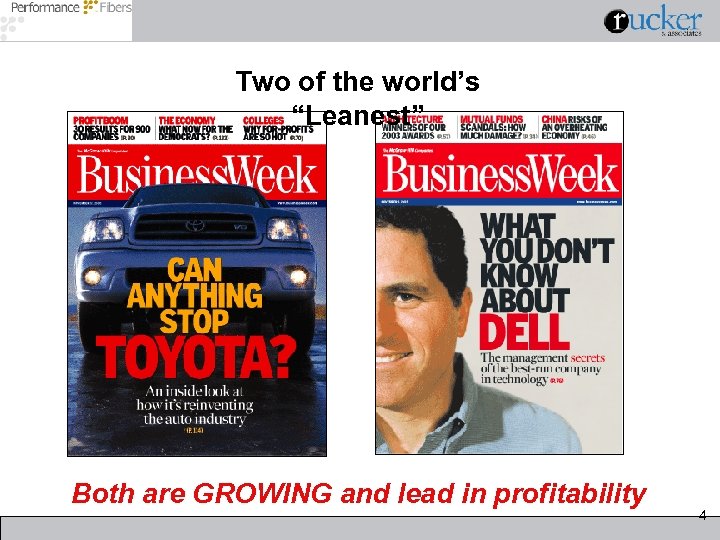 Two of the world’s “Leanest” Both are GROWING and lead in profitability 4 