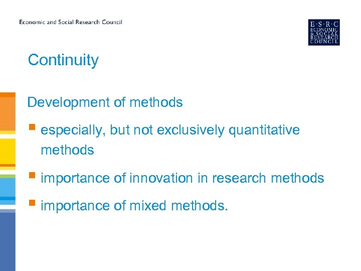 Continuity Development of methods § especially, but not exclusively quantitative methods § importance of