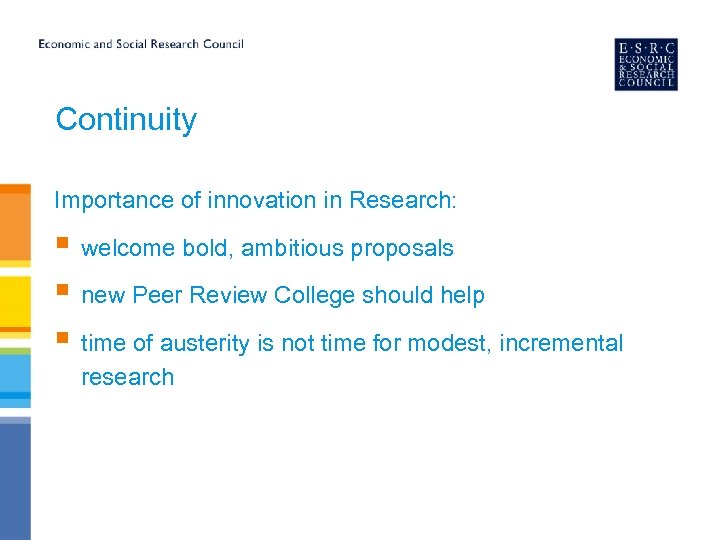Continuity Importance of innovation in Research: § welcome bold, ambitious proposals § new Peer