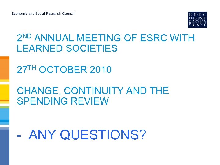 2 ND ANNUAL MEETING OF ESRC WITH LEARNED SOCIETIES 27 TH OCTOBER 2010 CHANGE,