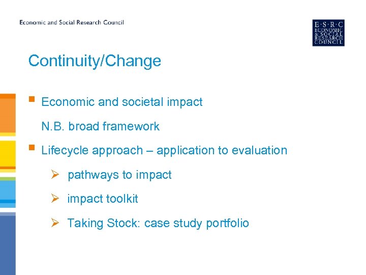 Continuity/Change § Economic and societal impact N. B. broad framework § Lifecycle approach –