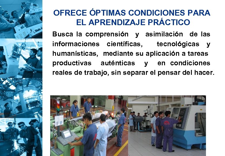 OFRECE ÓPTIMAS CONDICIONES PARA EL APRENDIZAJE PRÁCTICO Busca la comprensión y asimilación de las