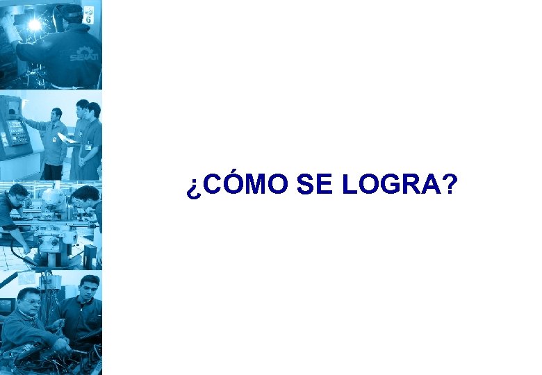 ¿CÓMO SE LOGRA? 
