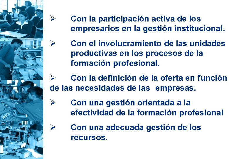 Ø Con la participación activa de los empresarios en la gestión institucional. Ø Con