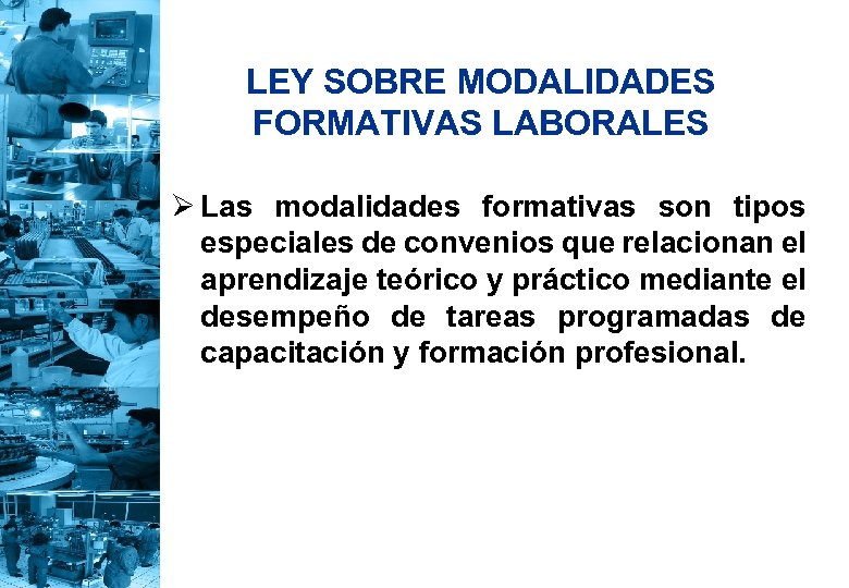 LEY SOBRE MODALIDADES FORMATIVAS LABORALES Ø Las modalidades formativas son tipos especiales de convenios