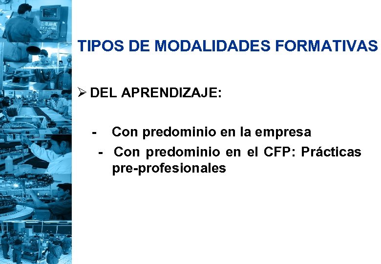 TIPOS DE MODALIDADES FORMATIVAS Ø DEL APRENDIZAJE: - Con predominio en la empresa -