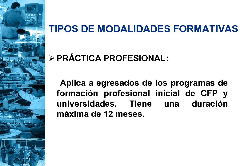 TIPOS DE MODALIDADES FORMATIVAS Ø PRÁCTICA PROFESIONAL: Aplica a egresados de los programas de