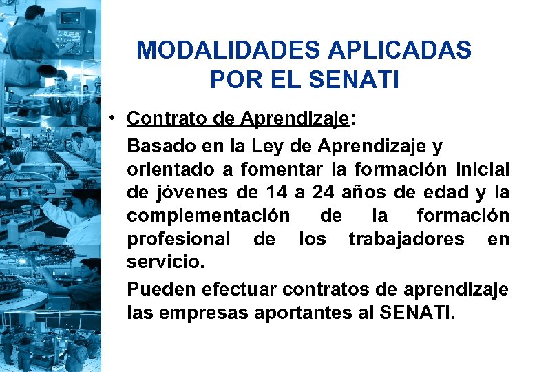 MODALIDADES APLICADAS POR EL SENATI • Contrato de Aprendizaje: Basado en la Ley de