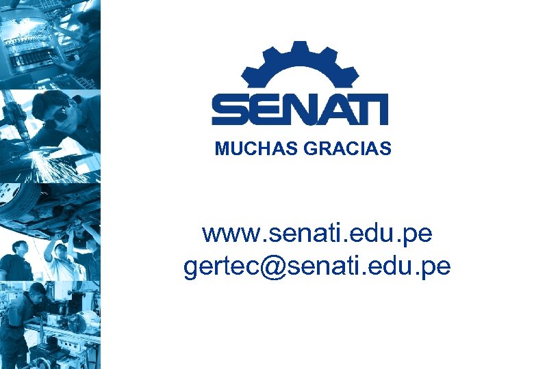 MUCHAS GRACIAS www. senati. edu. pe gertec@senati. edu. pe 