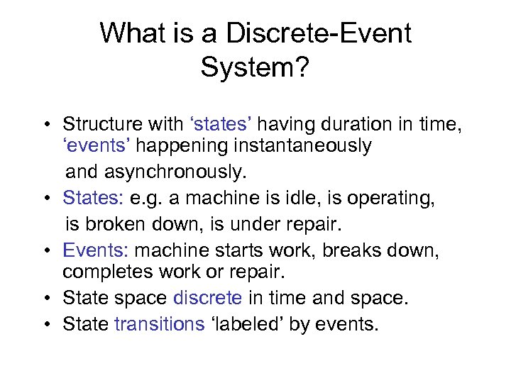 What is a Discrete-Event System? • Structure with ‘states’ having duration in time, ‘events’