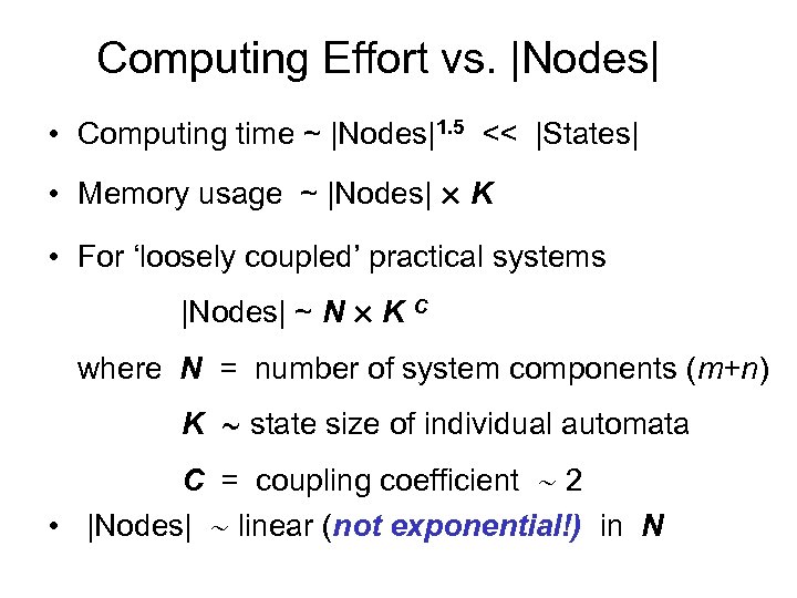 Computing Effort vs. |Nodes| • Computing time ~ |Nodes|1. 5 << |States| • Memory