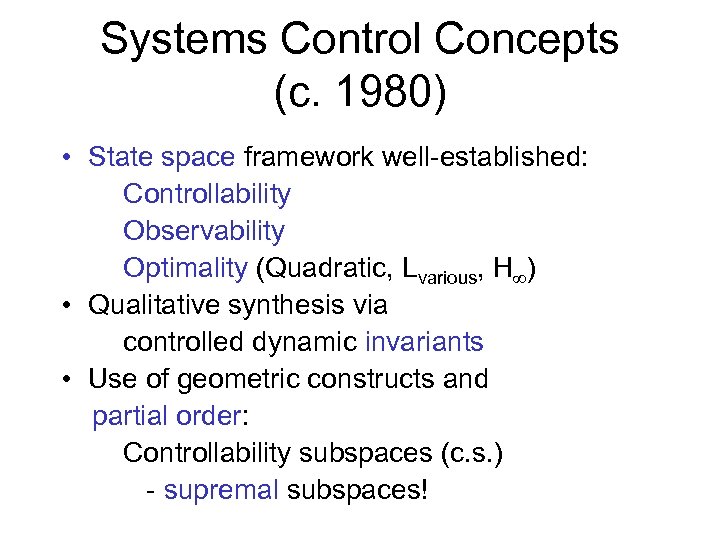 Systems Control Concepts (c. 1980) • State space framework well-established: Controllability Observability Optimality (Quadratic,